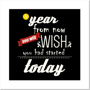 A Year from now you will wish you had started Today Posters and Art